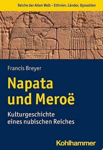 Napata und Meroë Kulturgeschichte eines nubischen Reiches