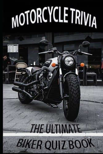 MOTORCYCLE TRIVIA: The Ultimate Biker Quiz Book