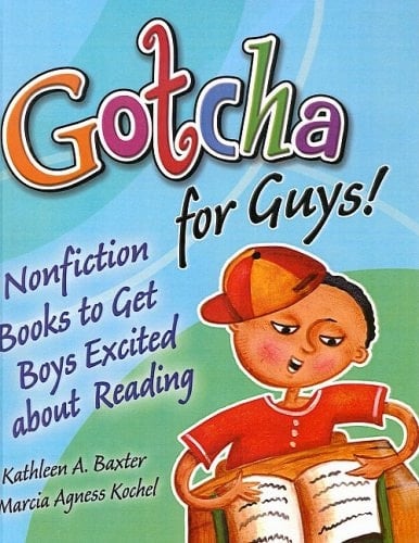 Gotcha for Guys! - Nonfiction Books to Get Boys Excited about Reading