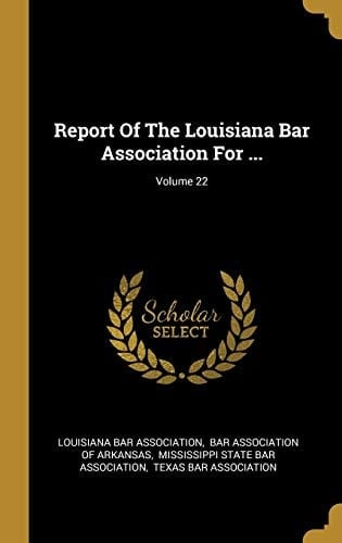 Report Of The Louisiana Bar Association For ...; Volume 22