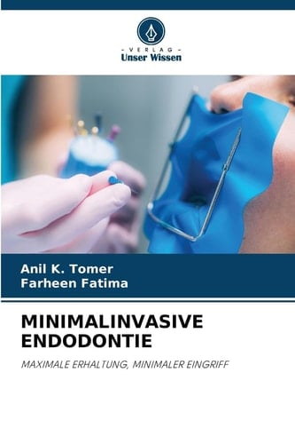 MINIMALINVASIVE ENDODONTIE: MAXIMALE ERHALTUNG, MINIMALER EINGRIFF (German Edition)