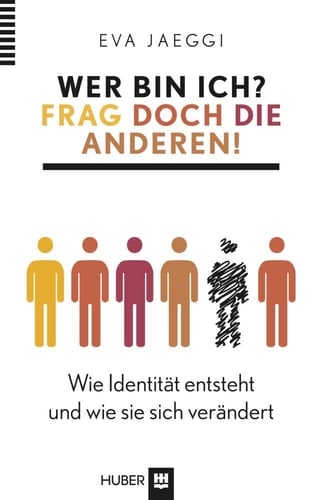 Wer bin ich? Frag doch die anderen! wie Identität entsteht und wie sie sich verändert