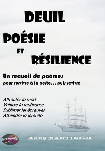 DEUIL, POÉSIE ET RÉSILIENCE - Un recueil de poèmes pour survivre à la perte puis revivre: Affronter la mort, vaincre la souffrance, sublimer les épreuves, atteindre la sérénité (French Edition)