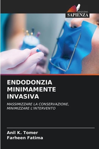 ENDODONZIA MINIMAMENTE INVASIVA: MASSIMIZZARE LA CONSERVAZIONE, MINIMIZZARE L'INTERVENTO (Italian Edition)