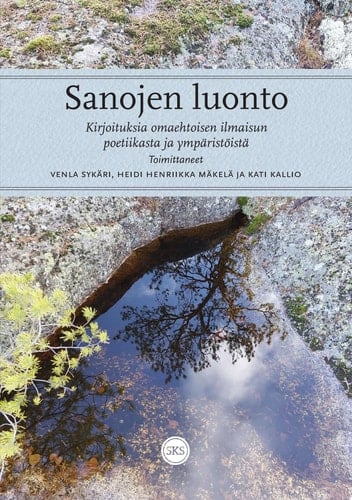 Sanojen luonto Kirjoituksia omaehtoisen ilmaisun poetiikasta ja ympäristöistä
