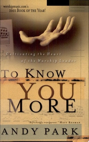 To Know You More Cultivating the Heart of the Worship Leader