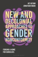 New and Decolonial Approaches to Gender Nonconformity Forging A Home For Ourselves