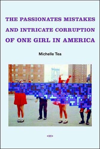 The Passionate Mistakes and Intricate Corruption of One Girl in America, new edition (Semiotext(e) / Native Agents)