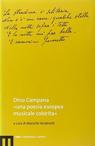 Dino Campana. «Una poesia europea musicale colorita»