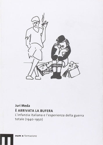 È arrivata la bufera. L'infanzia italiana e l'esperienza della guerra totale (1940-1950)
