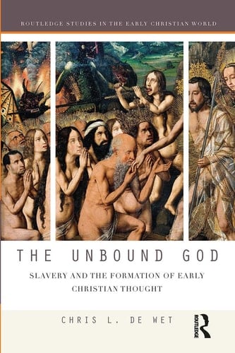 The Unbound God Slavery and the Formation of Early Christian Thought