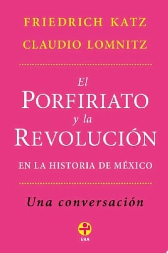 El Porfiriato y la revolución en la historia de México Una conversación