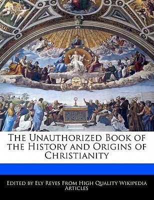 Unauthorized Book of the History and Origins of Christianity