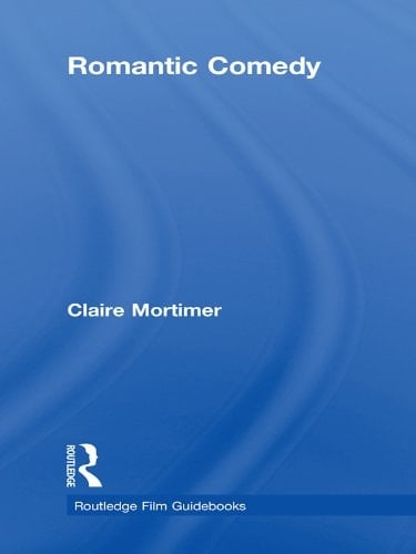 Romantic Comedy (Routledge Film Guidebooks)