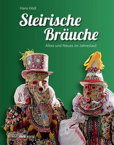 Steirische Bräuche Altes und Neues im Jahreslauf