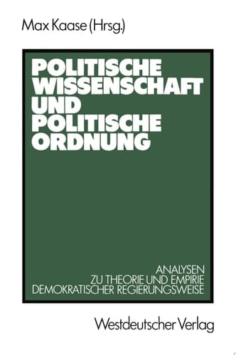 Politische Wissenschaft und politische Ordnung Analysen zu Theorie und Empirie demokratischer Regierungsweise