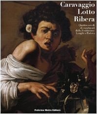 CARAVAGGIO, LOTTO, RIBERA: QUATTRO SECOLI DI CAPOLAVORI DALLA FONDAZIONE LONGHI a PADOVA / Caravaggio, Lotto, Ribera: Four Centuries of Masterpieces from the Fondazione Longhi in Padova