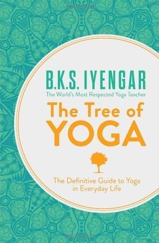 The Tree of Yoga The Definitive Guide to Yoga in Everyday Life