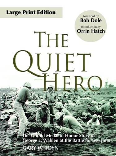 The Quiet Hero The Untold Medal of Honor Story of George E. Wahlen at the Battle for Iwo Jima