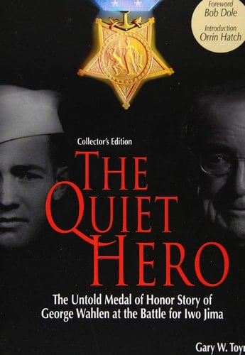 The Quiet Hero (Collectors Edition) The Untold Medal of Honor Story of George E. Wahlen at the Battle for Iwo Jima