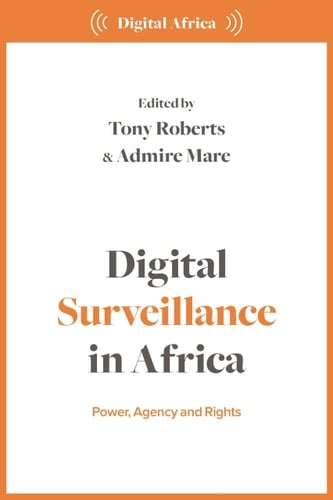 Digital Surveillance in Africa Power, Agency, and Rights