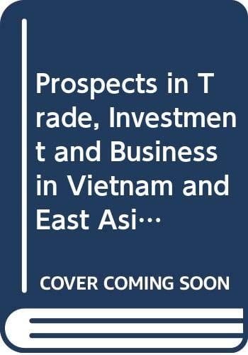 Prospects in Trade, Investment and Business in Vietnam and East Asia