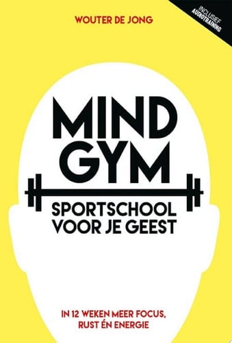 Mindgym: Sportschool voor je geest In 12 weken meer focus, rust én energie