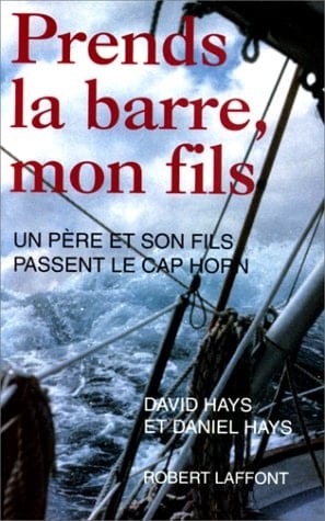 Prends la barre, mon fils Un père et son fils passent le cap Horn