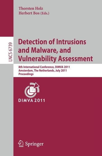Detection of Intrusions and Malware, and Vulnerability Assessment 8th International Conference, DIMVA 2011, Amsterdam, The Netherlands, July 7-8, 2011, Proceedings