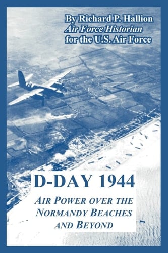 D-Day 1944 Air Power Over the Normandy Beaches and Beyond