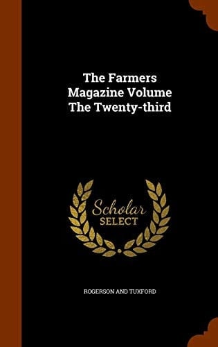 The Farmers Magazine Volume the Twenty-Third