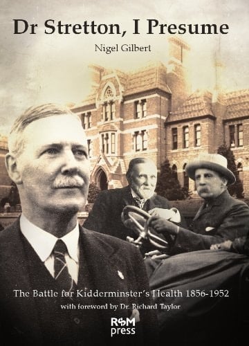 Dr Stretton, I Presume The Battle for Kidderminster's Health, 1856-1952
