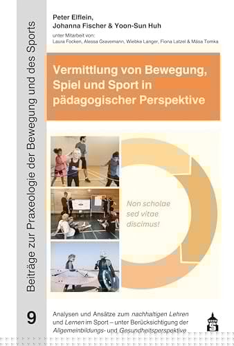 Vermittlung von Bewegung, Spiel und Sport in pädagogischer Perspektive Analysen und Ansätze zum nachhaltigen Lehren und Lernen im Sport - unter Berücksichtigung der Allgemeinbildungs- und Gesundheitsperspektive