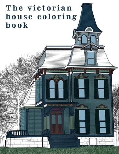 The Victorian House Architectural Coloring Book: A Stress Management Coloring Book For Adults