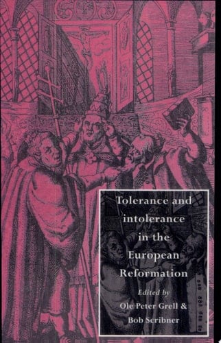 Tolerance and Intolerance in the European Reformation