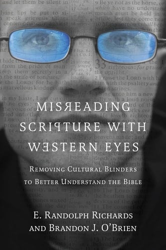 Misreading Scripture with Western Eyes Removing Cultural Blinders to Better Understand the Bible
