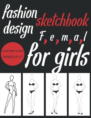 fashion design sketchbook for girls: fashion design sketchbook figure template, fashion design sketchbook for adults, fashion design sketchbook for ... sketchbook for beginners, fashion sketching