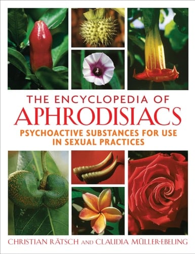 The Encyclopedia of Aphrodisiacs Psychoactive Substances for Use in Sexual Practices