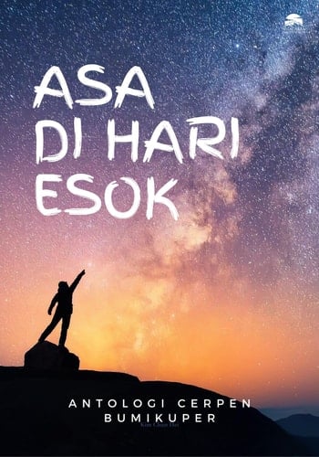 Asa di Hari Esok - Antologi Cerpen BUMIKUPER