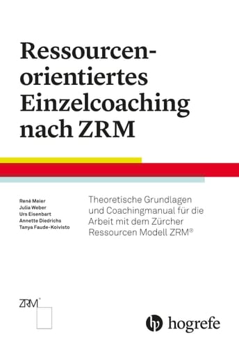 Ressourcenorientiertes Einzelcoaching nach ZRM Theoretische Grundlagen für die Arbeit mit dem Zürcher Ressourcen Modell ZRM®