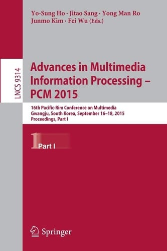 Advances in Multimedia Information Processing -- PCM 2015 16th Pacific-Rim Conference on Multimedia, Gwangju, South Korea, September 16-18, 2015, Proceedings, Part I