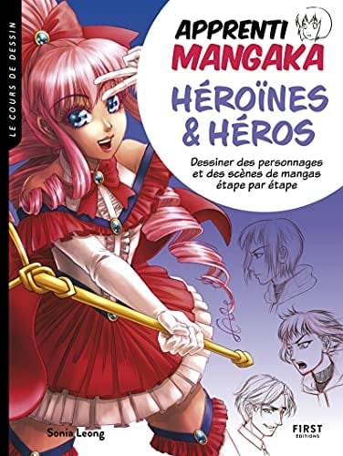 Apprenti mangaka, héroïnes & héros Dessiner des personnages et des scènes de mangas étape par étape