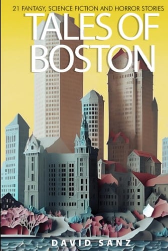 Tales of Boston: 21 fantasy, science fiction and horror stories