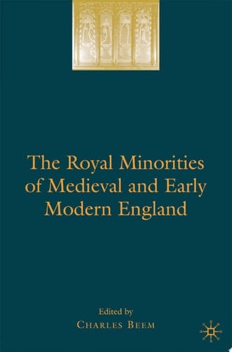 The Royal Minorities of Medieval and Early Modern England