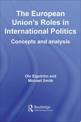 The European Union's Roles in International Politics Concepts and Analysis