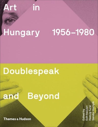 Art in Hungary 1956-1980 Doublespeak and Beyond
