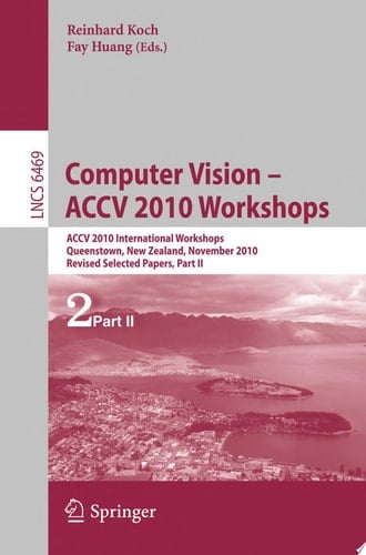 Computer Vision -- ACCV 2010 Workshops ACCV 2010 International Workshops. Queenstown, New Zealand, November 8-9, 2010. Revised Selected Papers