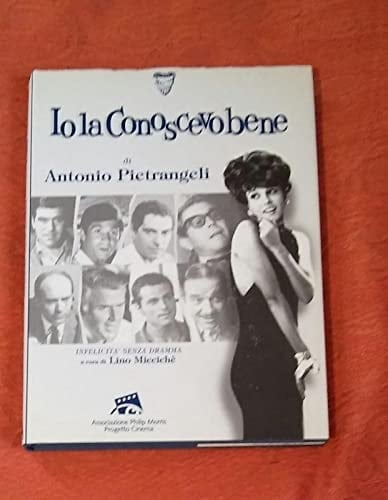 Io la conoscevo bene di Antonio Pietrangeli: Infelicità senza dramma (Italian Edition)