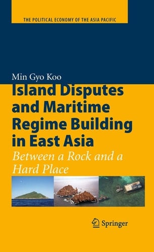 Island Disputes and Maritime Regime Building in East Asia Between a Rock and a Hard Place