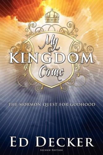 My Kingdom Come The Mormon Quest for Godhood